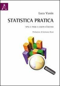 Statistica pratica. SPSS e PASW a colpo d'occhio - Luca Vanin - Libro Aracne 2011 | Libraccio.it