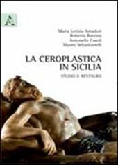 La ceroplastica in Sicilia. Studio e restauro  - M. Letizia Amadori, Roberto Buresta, Antonella Casoli Libro - Libraccio.it