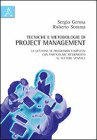 Tecniche e metodologie di project management. La gestione di programmi complessi con particolare riferimento al settore spaziale - Sergio Gerosa, Roberto Somma - Libro Aracne 2011 | Libraccio.it