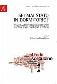 Sei mai stato in dormitorio? Analisi antropologica degli spazi d'accoglienza notturna a Torino - Valentina Porcellana - Libro Aracne 2011 | Libraccio.it