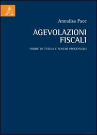 Agevolazioni fiscali. Forme di tutela e schemi processuali - Annalisa Pace - Libro Aracne 2011 | Libraccio.it