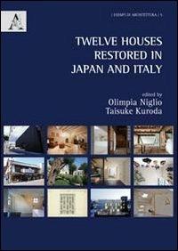 Twelve houses restored in Japan and Italy - Olimpia Niglio, Taisuke Kuroda - Libro Aracne 2011, Esempi di architettura | Libraccio.it