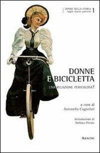 Donne e bicicletta. Una relazione pericolosa? - Antonella Cagnolati, Jean Robaey, Gigliola Gori - Libro Aracne 2011, Donne nella storia | Libraccio.it