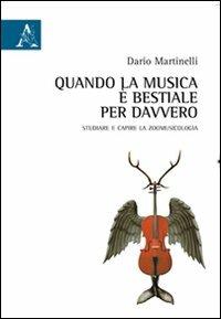 Quando la musica è bestiale per davvero. Studiare e capire la zoomusicologia - Dario Martinelli - Libro Aracne 2011 | Libraccio.it