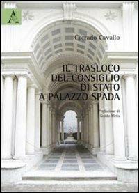Il trasloco del Consiglio di Stato a Palazzo Spada - Corrado Cavallo - Libro Aracne 2011 | Libraccio.it