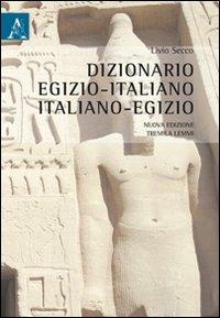 Dizionario egizio-italiano italiano-egizio - Livio Secco - Libro Aracne 2011 | Libraccio.it