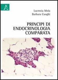 Principi di endocrinologia comparata - Barbara Cuoghi, Lucrezia Mola - Libro Aracne 2011 | Libraccio.it