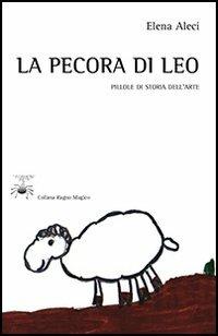 La pecora di Leo. Pillole di storia dell'arte - Elena E. Aleci - Libro Aracne 2011, Ragno magico | Libraccio.it