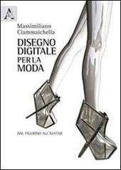 Disegno digitale per la moda. Dal figurino all'avatar. Ediz. illustrata
