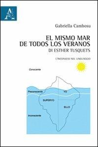 «El mismo mar de todos los veranos» di Esther Tusquets. L'inconscio nel linguaggio. Ediz. bilingue - Gabriella Cambosu - Libro Aracne 2011 | Libraccio.it