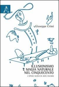 Illusionismo e magia naturale nel Cinquecento. L'opera nuova di Joan Dalmao - Giuseppe Crimi - Libro Aracne 2011 | Libraccio.it