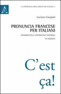 Pronuncia francese per italiani. Fonodidattica contrastiva naturale - Luciano Canepari - Libro Aracne 2011, La pronuncia delle lingue per italiani | Libraccio.it