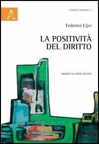 La positività del diritto. Saggio su Hans Kelsen - Federico Lijoi - Libro Aracne 2011, Stato e scienza | Libraccio.it