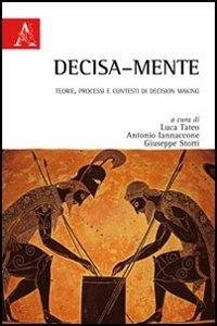 Decisa-mente. Teorie, processi e contesti di decision making - Luca Tateo, Antonio Iannacone, Giuseppe Storti - Libro Aracne 2012 | Libraccio.it