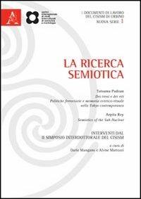 La ricerca semiotica. Interventi da Il Simposio interdottorale del CISIM (Urbino, 4-6 settembre 2010) - Tatsuma Padoan, Arpita Roy - Libro Aracne 2012 | Libraccio.it