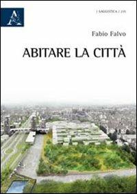 Abitare la città - Fabio Falvo - Libro Aracne 2012 | Libraccio.it
