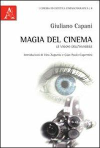 Magia del cinema. Le visioni dell'invisibile - Giuliano Capani - Libro Aracne 2012, Cinema | Libraccio.it