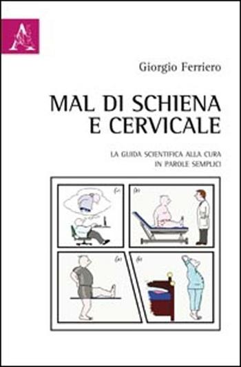 Mal di schiena e cervicale. La guida scientifica alla cura in parole semplici - Giorgio Ferriero - Libro Aracne 2012 | Libraccio.it