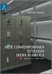 Arte contemporanea, ecologia, sfera pubblica. Scritti scelti (2007-2011)