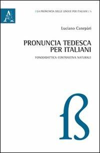 Pronuncia tedesca per italiani - Luciano Canepari - Libro Aracne 2012, La pronuncia delle lingue per italiani | Libraccio.it