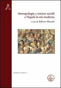 Antropologia e scienze sociali a Napoli in età moderna. Ediz. italiana, inglese, francese e tedesca - Roberto Mazzola - Libro Aracne 2012, Filosofia e saperi | Libraccio.it