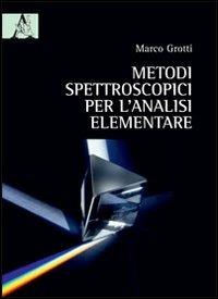 Metodi spettroscopici per l'analisi elementare - Marco Grotti - Libro Aracne 2012 | Libraccio.it