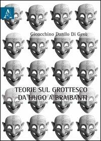 Teorie sul grottesche da Hugo e Braibanti - Gioacchino D. Di Gesù - Libro Aracne 2012 | Libraccio.it