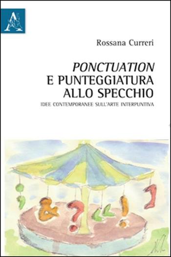 Ponctuation e punteggiatura allo specchio. Idee contemporanee sull'arte interpuntiva - Rossana Curreri - Libro Aracne 2012 | Libraccio.it