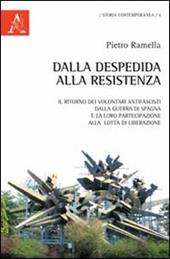 Dalla Despedida alla Resistenza. Il ritorno dei volontari antifascisti dalla guerra di Spagna e la loro partecipazione alla lotta di liberazione europea