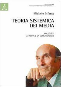 Teoria sistemica dei media. Vol. 1: Luhmann e la comunicazione - Michele Infante - Libro Aracne 2012 | Libraccio.it