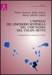 L'impiego del linfonodo sentinella nel caricinoma del colon-retto. Considerazioni e proposta di tecnica - Pietro Genova, Nello Grassi, Mario A. Latteri - Libro Aracne 2013, Salus | Libraccio.it
