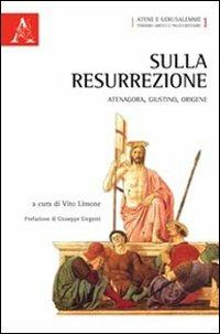 Sulla resurrezione. Atenagora, Giustino, Origene - Vito Limone - Libro Aracne 2012, Atene e Gerusalemme | Libraccio.it