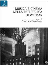Musica e cinema nella Repubblica di Weimar  - Libro Aracne 2012 | Libraccio.it