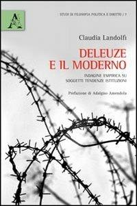 Deleuze e il moderno. Indagine empirica su soggetti, tendenze, istituzioni - Claudia Landolfi - Libro Aracne 2012, Studi di filosofia politica e diritto | Libraccio.it