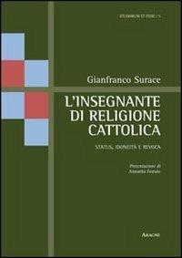 L' insegnante di religione cattolica. Status, idoneità e revoca - Gianfranco Surace - Libro Aracne 2012, Studiorum et fidei | Libraccio.it