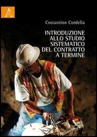 Introduzione allo studio sistematico del contratto a termine - Costantino Cordella - Libro Aracne 2012 | Libraccio.it