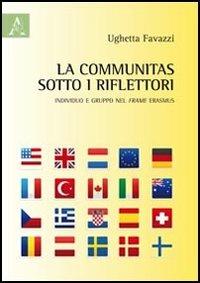 La communitas sotto i riflettori. Individuo e gruppo del frame Erasmus - Ughetta Favazzi - Libro Aracne 2012 | Libraccio.it