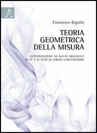 Teoria geometrica della misura - Francesco Bigolin - Libro Aracne 2012 | Libraccio.it