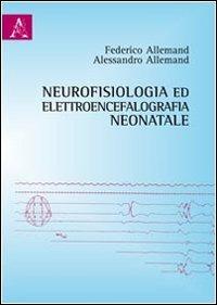 Neurofisiologia ed elettroencefalografia neonatale - Federico Allemand, Alessandro Allemand - Libro Aracne 2012 | Libraccio.it