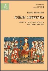 Iugum libertatis. Dante e la lettura politica del libero arbitrio - Flavio Silvestrini - Libro Aracne 2012 | Libraccio.it