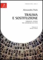 Trauma e sostituzione. Emmanuel Levinas tra esperienza ed etica