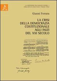 La crisi della democrazia all'inizio del XXI secolo - Gianni Ferrara - Libro Aracne 2012, La costituzione del passato e futuro | Libraccio.it
