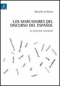 Los marcadores del discurso del español. Un inventario comparado - Marcella La Rocca - Libro Aracne 2012 | Libraccio.it