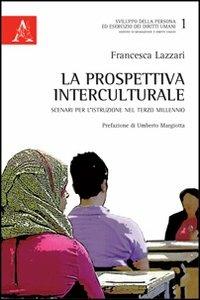 La prospettiva interculturale. Scenari per l'istruzione nel terzo millennio - Francesca Lazzari - Libro Aracne 2012, Spedu. Migrazione e diritti umani | Libraccio.it