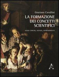 La formazione dei concetti scientifici - Graziano Cavallini - Libro Aracne 2012 | Libraccio.it