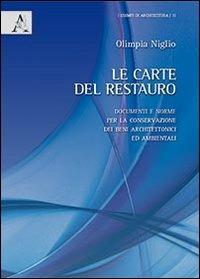 Le carte del restauro. Documenti e norme per la conservazione dei beni architettonici ed ambientali - Olimpia Niglio - Libro Aracne 2012, Esempi di architettura | Libraccio.it