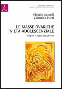 Le masse ovariche in età adolescenziale. Aspetti clinici e terapeutici - Valentina Pucci, Claudio Spinelli - Libro Aracne 2012 | Libraccio.it