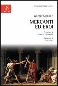 Mercanti ed eroi - Werner Sombart - Libro Aracne 2012, Storia contemporanea | Libraccio.it
