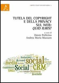 Tutela del copyright e della privacy sul web: quid iuris? - Andrea Maria Mazzaro - Libro Aracne 2012, Diritto e policy dei nuovi media | Libraccio.it