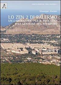 Lo zen 2 di Palermo. Un laboratorio per il progetto e la gestione del recupero - Giuseppe Alaimo - Libro Aracne 2012 | Libraccio.it